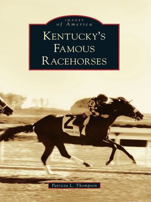 [Images of America: Kentucky 01] • Kentucky's Famous Racehorses